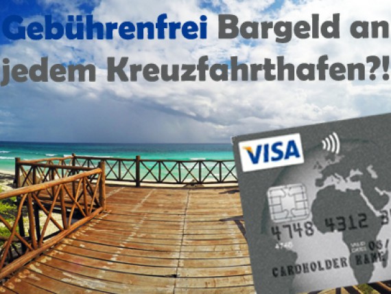 Weltweit an allen Häfen gebührenfrei Geld abheben – wie geht das?